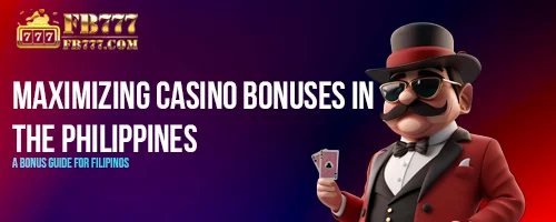 Maximizing Casino Bonuses in the Philippines: A Bonus Guide for Filipinos
